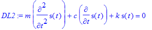 DL2 := m*diff(s(t),`$`(t,2))+c*diff(s(t),t)+k*s(t) ...