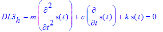 DL3[h] := m*diff(s(t),`$`(t,2))+c*diff(s(t),t)+k*s(...