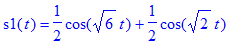 s1(t) = 1/2*cos(sqrt(6)*t)+1/2*cos(sqrt(2)*t)