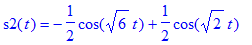 s2(t) = -1/2*cos(sqrt(6)*t)+1/2*cos(sqrt(2)*t)