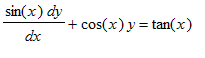 sin(x)*dy/dx+cos(x)*y = tan(x)