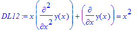 DL12 := x*diff(y(x),`$`(x,2))+diff(y(x),x) = x^2