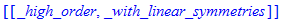 [[_high_order, _with_linear_symmetries]]