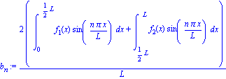 b[n] := 2*(int(f[1](x)*sin(n*Pi*x/L), x = 0 .. 1/2*L)+int(f[2](x)*sin(n*Pi*x/L), x = 1/2*L .. L))/L