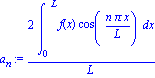 a[n] := 2*int(f(x)*cos(n*Pi*x/L), x = 0 .. L)/L