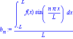 b[n] := int(f(x)*sin(n*Pi*x/L), x = -L .. L)/L